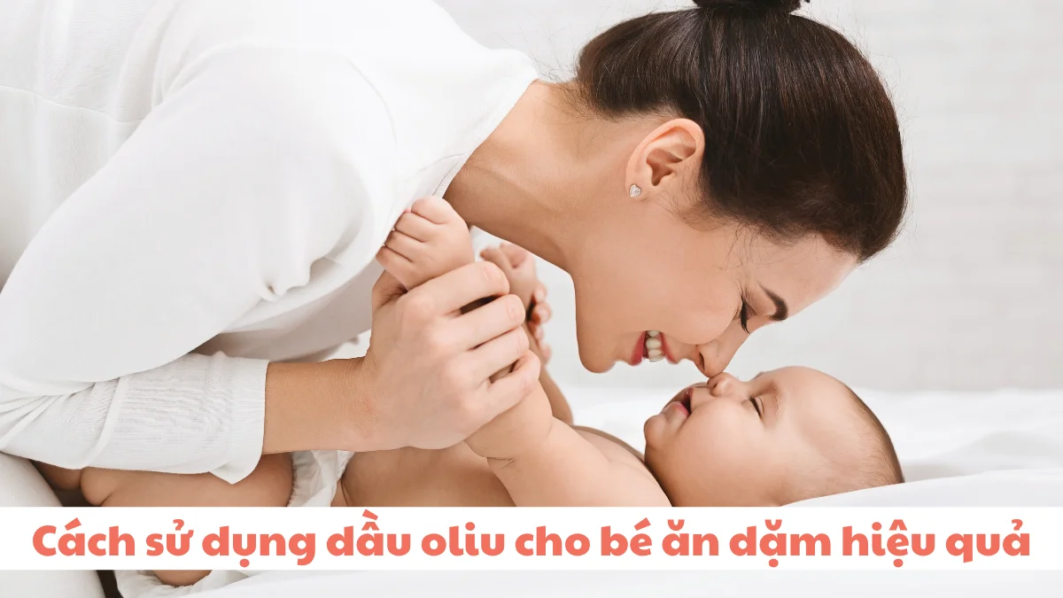 Để tận dụng tối đa lợi ích của dầu oliu đối với bé ăn dặm, mẹ nên lựa chọn và sử dụng đúng loại dầu và bảo quản đúng cách