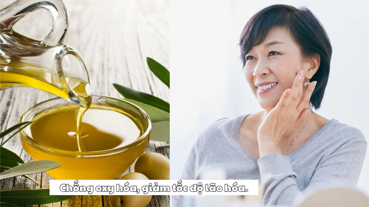 Dầu oliu rất giàu vitamin E và các hợp chất polyphenol giúp làm chậm quá trình lão hóa