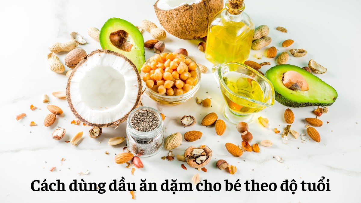 Cách sử dụng dầu ăn dặm cho bé cần được điều chỉnh linh hoạt theo độ tuổi và khả năng tiêu hóa
