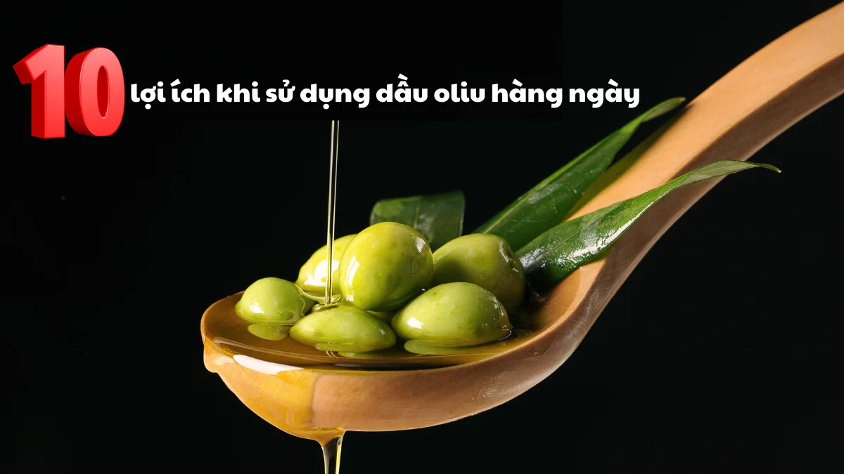 10 lợi ích khi sử dụng dầu oliu