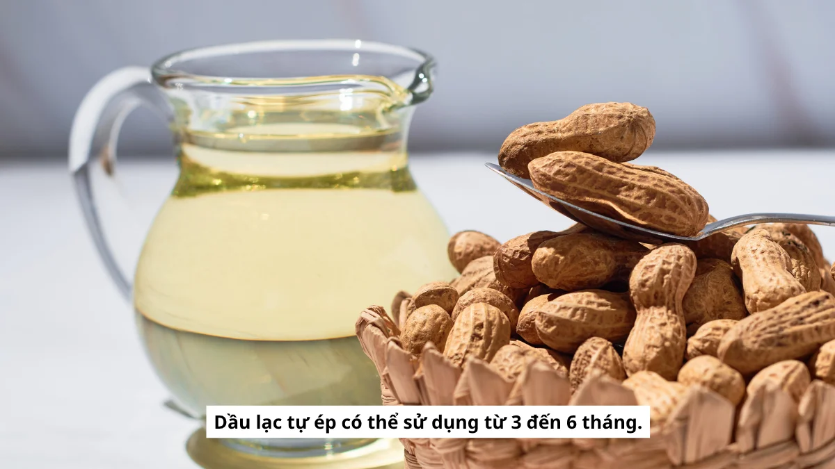 Dầu lạc nếu được bảo quản tốt có thể để trong 3-9 tháng