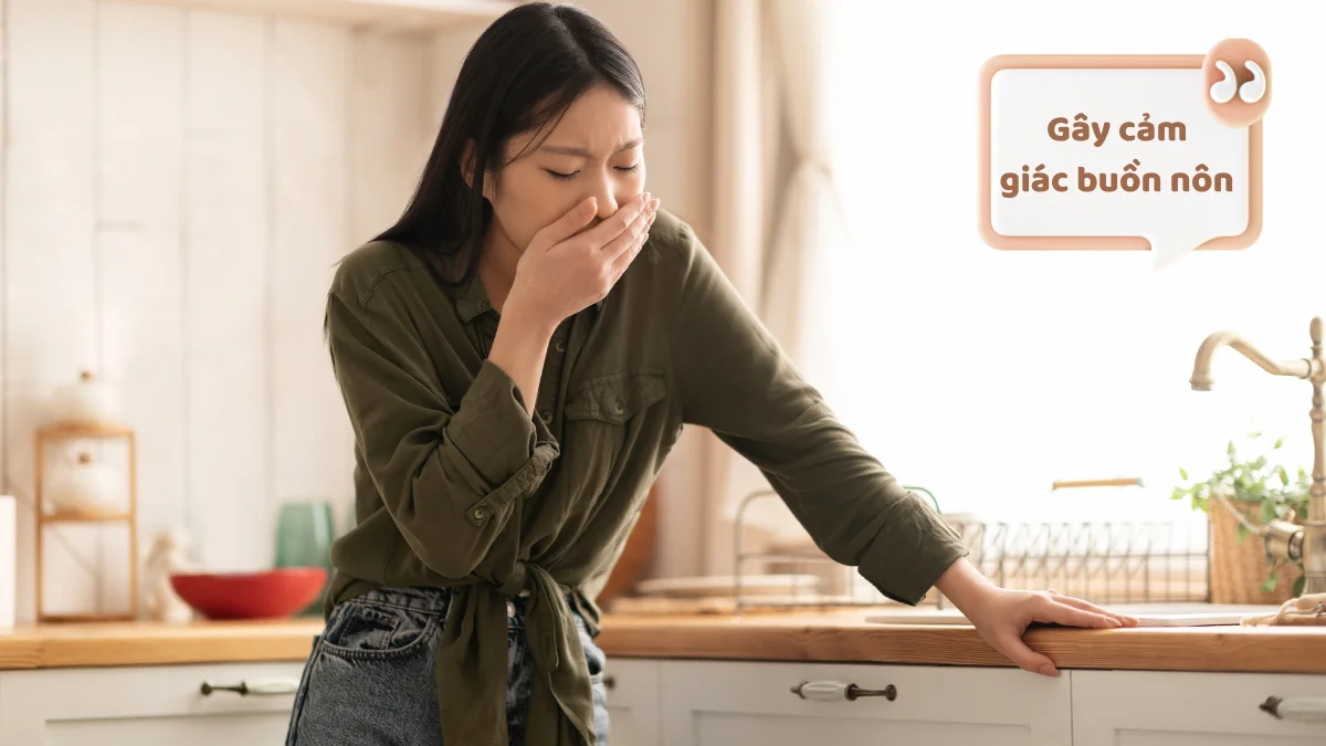Có thể gây buồn nôn khó chịu