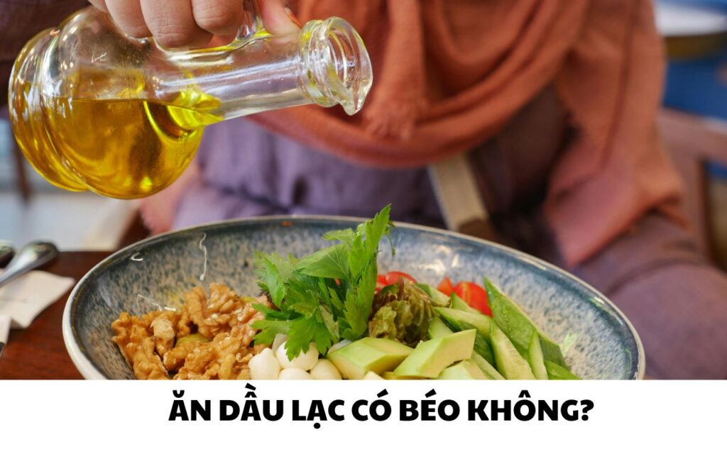 Ăn dầu lạc có béo không? Bí quyết dùng đúng liều, không lo tăng cân