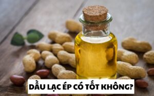 Dầu lạc ép có tốt không? Những bí mật về dầu lạc mà bạn chưa biết