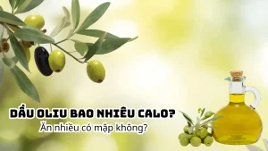 Dầu oliu bao nhiêu calo? Ăn nhiều có mập không?