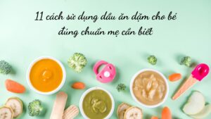 11 cách sử dụng dầu ăn dặm cho bé đúng chuẩn mẹ cần biết