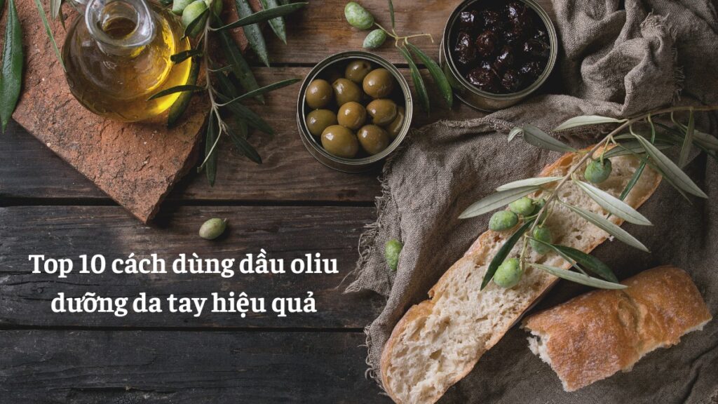 dầu oliu dưỡng da tay