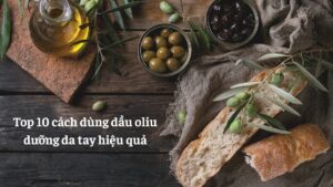 dầu oliu dưỡng da tay