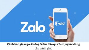 Cảnh báo giả mạo Airdog để lừa đảo trên ứng dụng Zalo