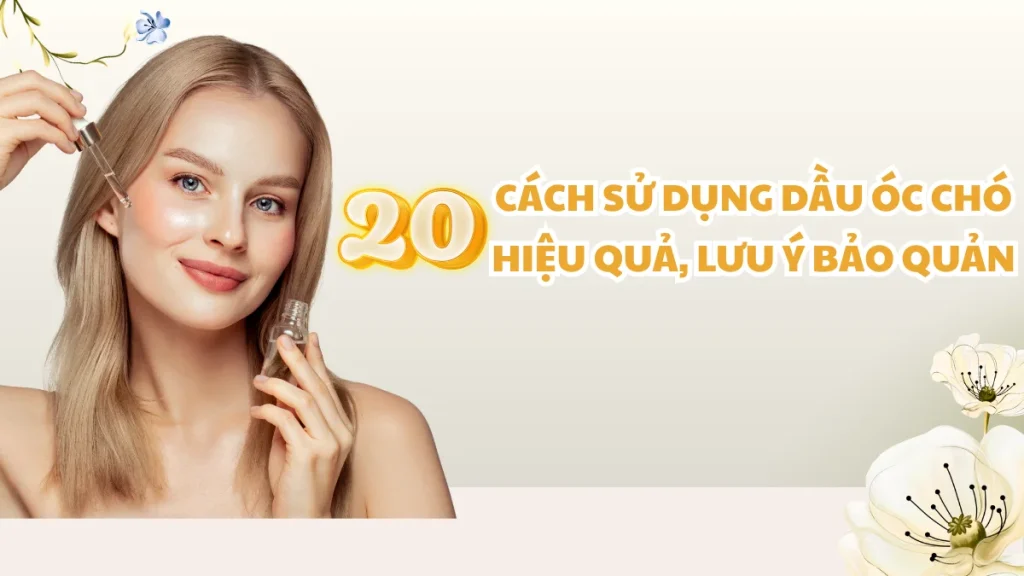 20 cách sử dụng dầu óc chó hiệu quả, lưu ý bảo quản