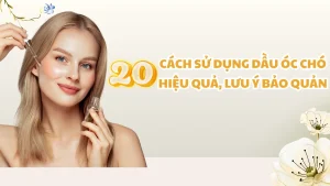 20 cách sử dụng dầu óc chó hiệu quả, lưu ý bảo quản