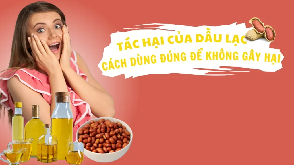 Tác hại của dầu lạc: Cách dùng đúng để không gây hại
