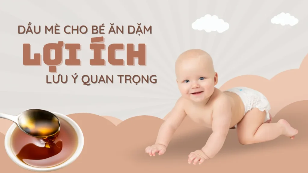Dầu mè cho bé ăn dặm: Lợi ích, cách dùng và những lưu ý quan trọng
